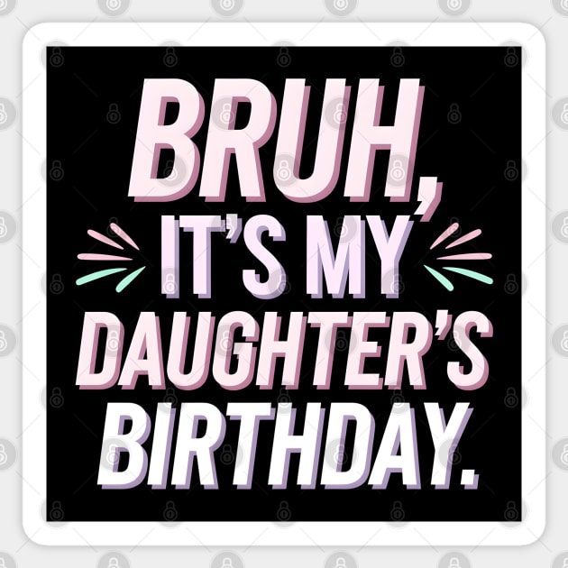 Bruh, It's My Daughter's Birthday Sticker by MakerMind8.2
